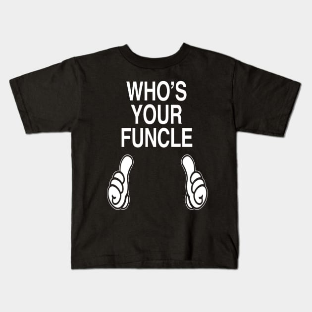 Who's Your Funcle  Funny Uncle Gift Kids T-Shirt by OwensAdelisass